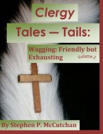 Clergy Tales--Tails: Wagging:Friendly but Exhausting